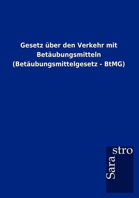 Gesetz ber den Verkehr mit Bet ubungsmitteln (Bet ubungsmittelgesetz - BtMG)