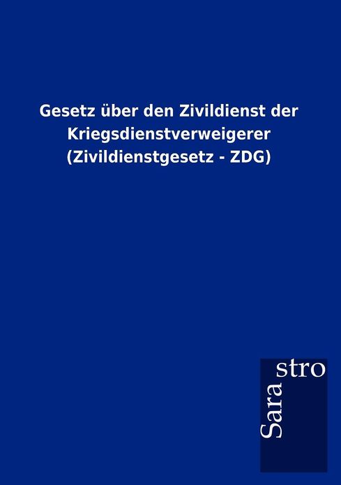 Gesetz ber den Zivildienst der Kriegsdienstverweigerer (Zivildienstgesetz - ZDG)