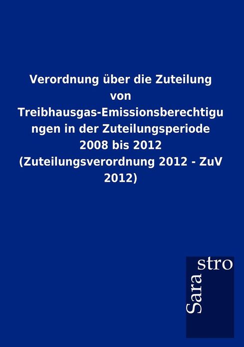 Verordnung ber die Zuteilung von Treibhausgas-Emissionsberechtigungen in der Zuteilungsperiode 2008 bis 2012 (Zuteilungsverordnung 2012 - ZuV 2012)