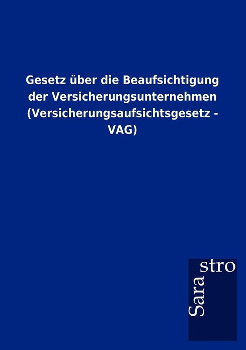 Gesetz ber die Beaufsichtigung der Versicherungsunternehmen (Versicherungsaufsichtsgesetz - VAG)