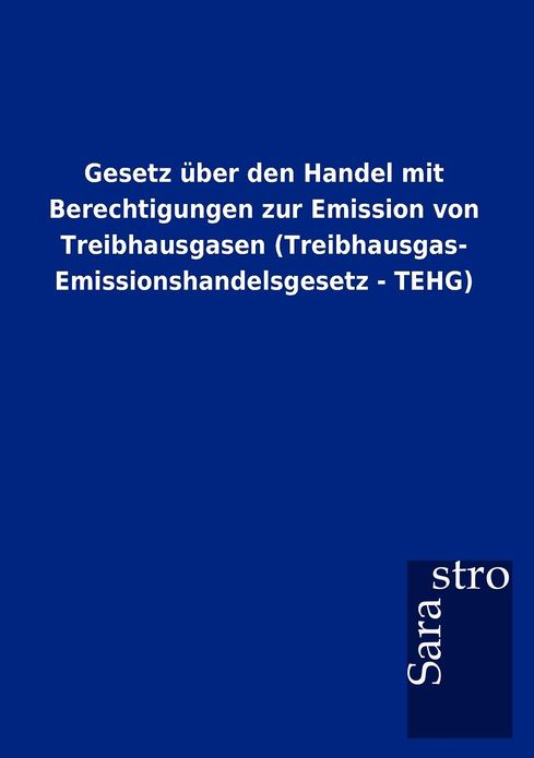 Gesetz ber den Handel mit Berechtigungen zur Emission von Treibhausgasen (Treibhausgas- Emissionshandelsgesetz - TEHG)