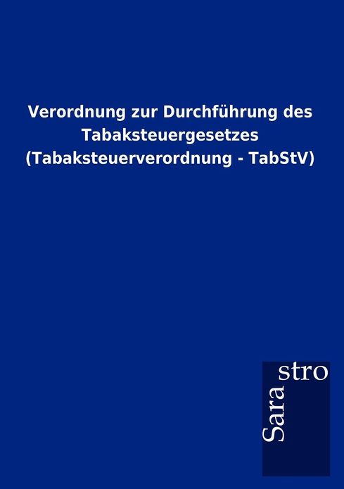 Verordnung zur Durchf hrung des Tabaksteuergesetzes (Tabaksteuerverordnung - TabStV)