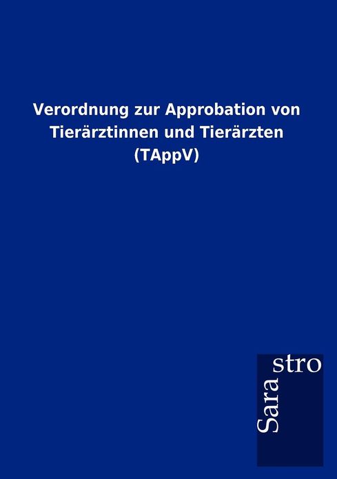 Verordnung zur Approbation von Tier rztinnen und Tier rzten (TAppV)