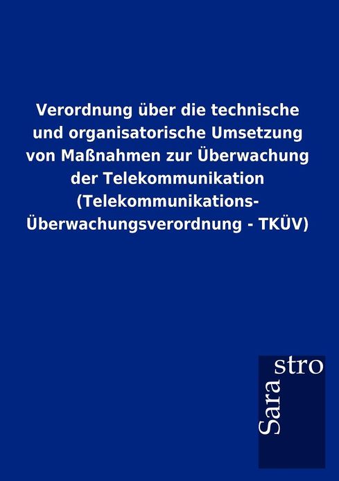 Verordnung ber die technische und organisatorische Umsetzung von Ma nahmen zur berwachung der Telekommunikation (Telekommunikations- berwachungsverordnung - TK V)