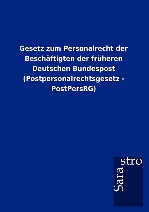 Gesetz zum Personalrecht der Besch ftigten der fr heren Deutschen Bundespost (Postpersonalrechtsgesetz - PostPersRG)