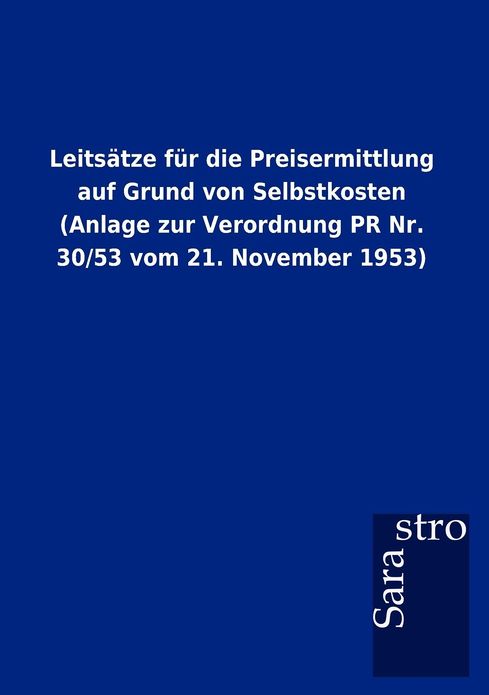 Leits Tze Fur Die Preisermittlung Auf Grund Von Selbstkosten (Anlage Zur Verordnung PR NR. 30/53 Vom 21. November 1953)