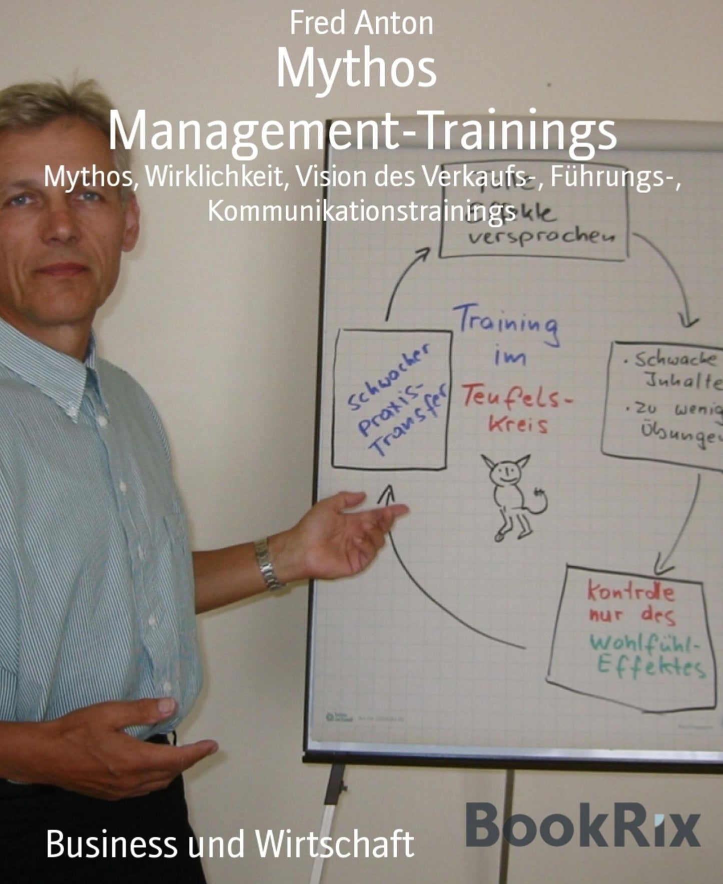 Mythos Management-Trainings: Mythos, Wirklichkeit, Vision des Verkaufs-, Fürhrungs-, Kommunikationstrainings