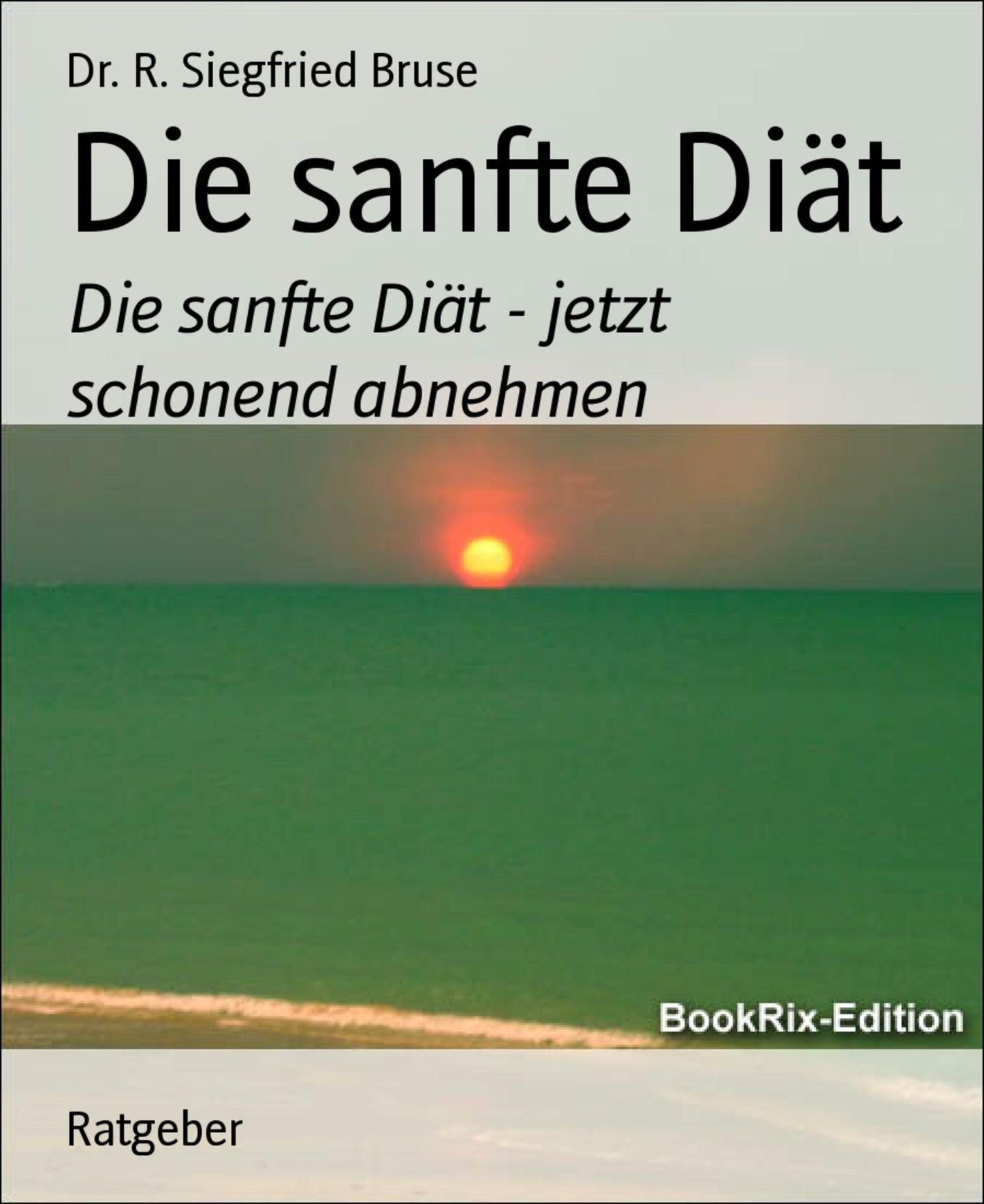Die sanfte Diät: Die sanfte Diät - jetzt schonend abnehmen