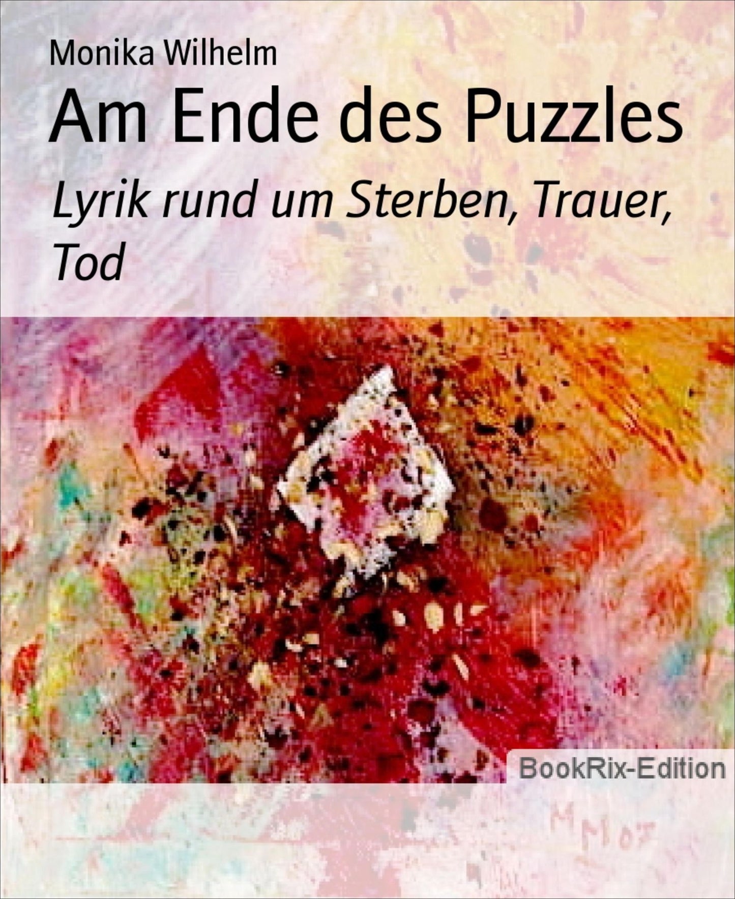 Am Ende des Puzzles: Lyrik rund um Sterben, Trauer, Tod