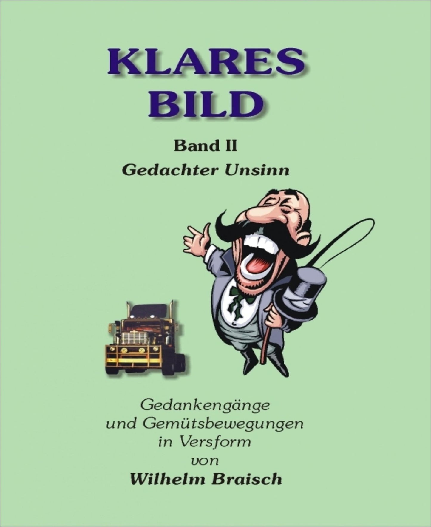 Klares Bild - Band II: Gedachter Unsinn Gemütsbewegungen in Versform
