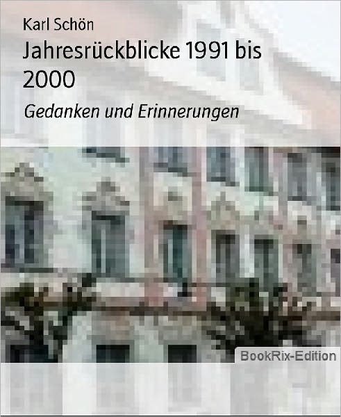Jahresrückblicke 1991 bis 2000: Gedanken und Erinnerungen