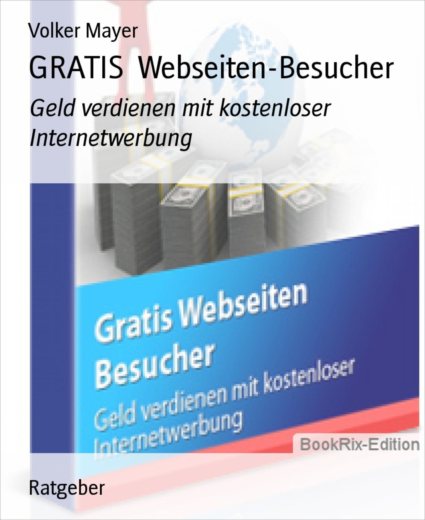 GRATIS Webseiten-Besucher: Geld verdienen mit kostenloser Internetwerbung