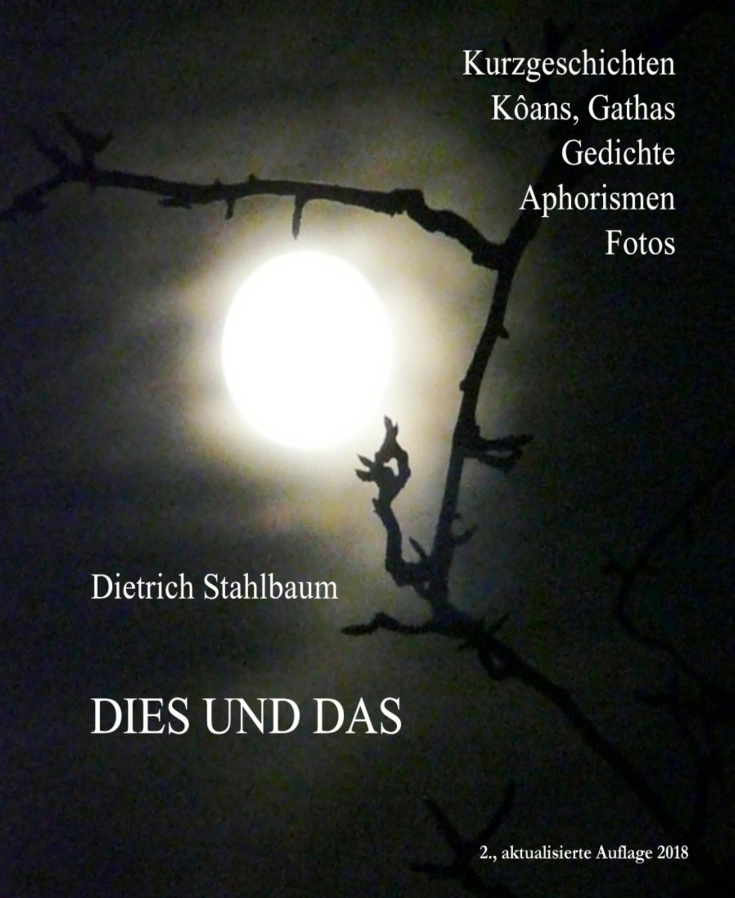 DIES UND DAS: Kurzgeschichten, Kôans, Gathas, Gedichte, Aphorismen, Fotos aus fünf Jahrzehnten
