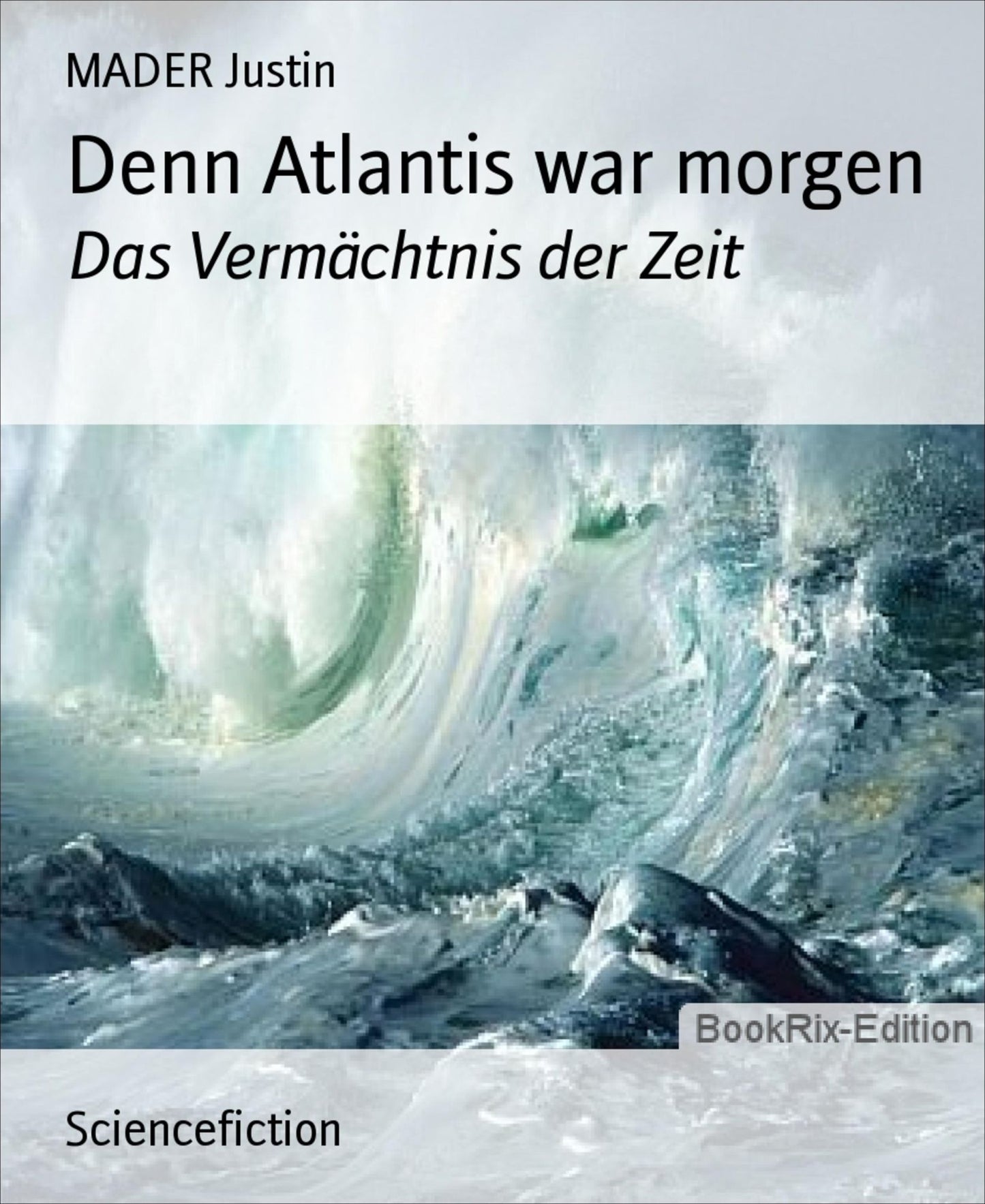 Denn Atlantis war morgen: Das Vermächtnis der Zeit