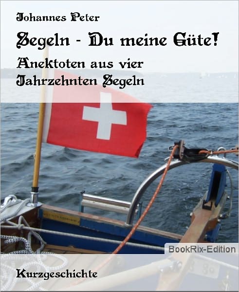 Segeln - Du meine Güte!: Anektoten aus vier Jahrzehnten Segeln