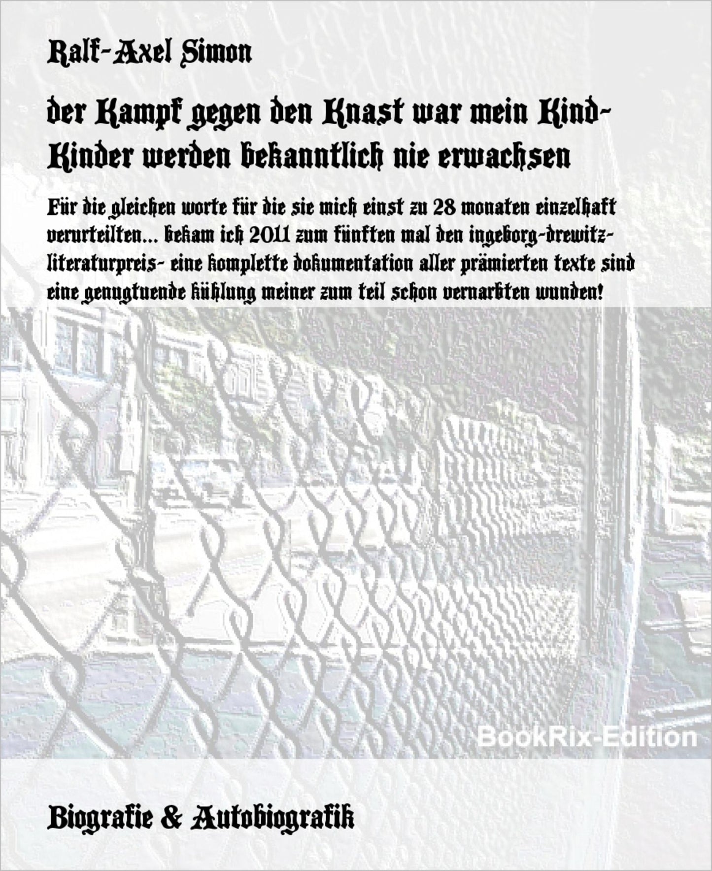 der Kampf gegen den Knast war mein Kind- Kinder werden bekanntlich nie erwachsen: Für die gleichen worte für die sie mich einst zu 28 monaten einzelhaft verurteilten... bekam ich 2011 zum fünften mal den ingeborg-drewitz- literaturpreis- eine komplette do