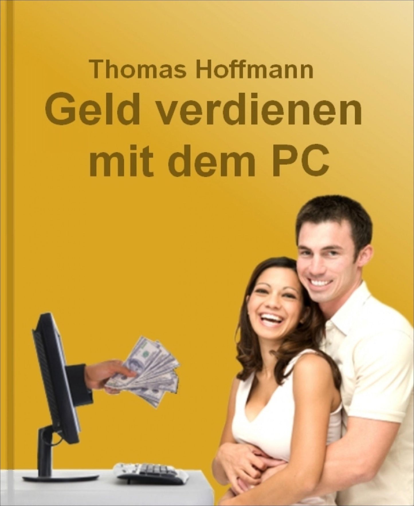 Geld verdienen mit dem PC: Wie Ihr PC zu einer sprudelnden Geldquelle wird und jeden Tag für Sie Geld verdient