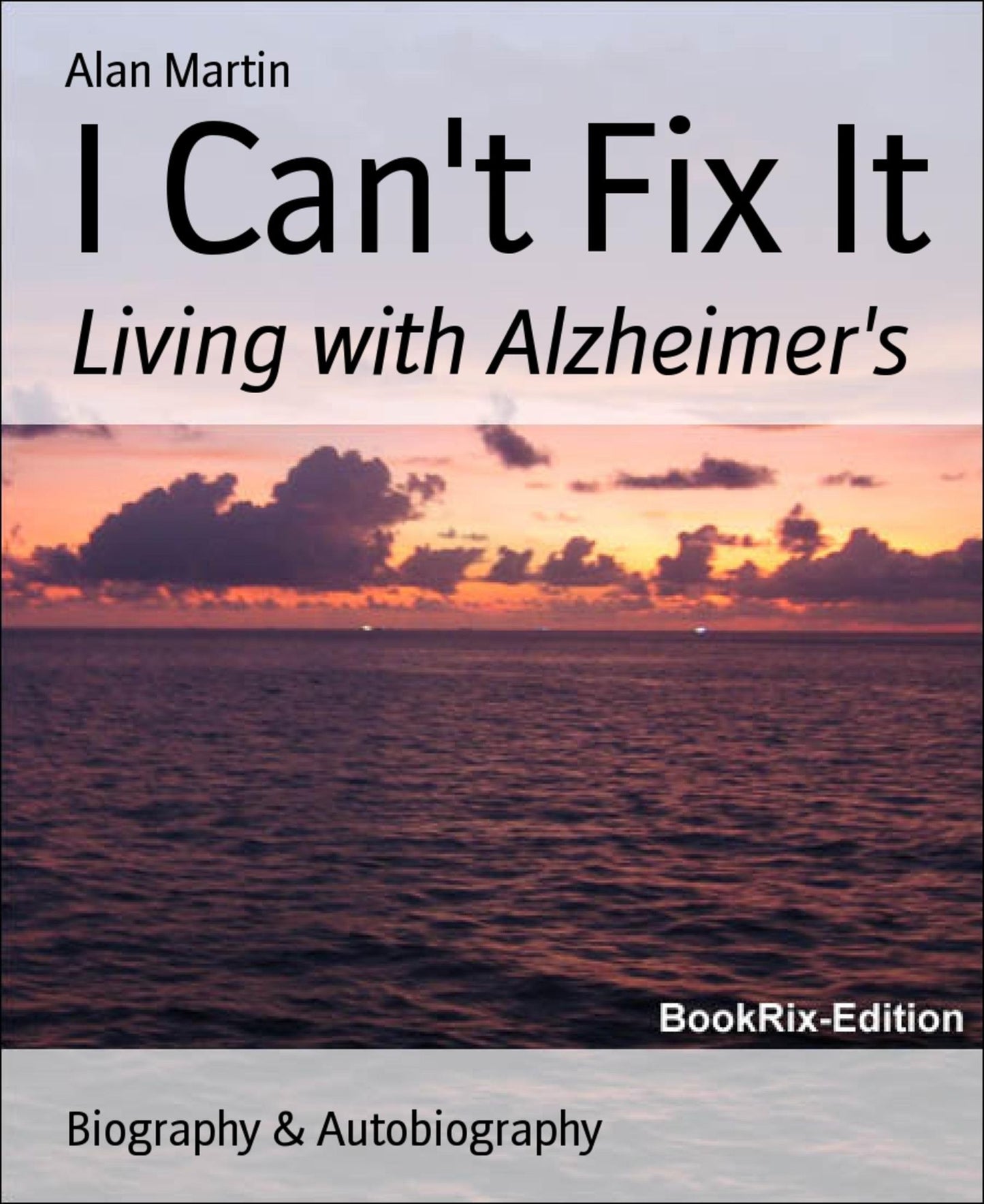 I Can't Fix It: Living with Alzheimer's