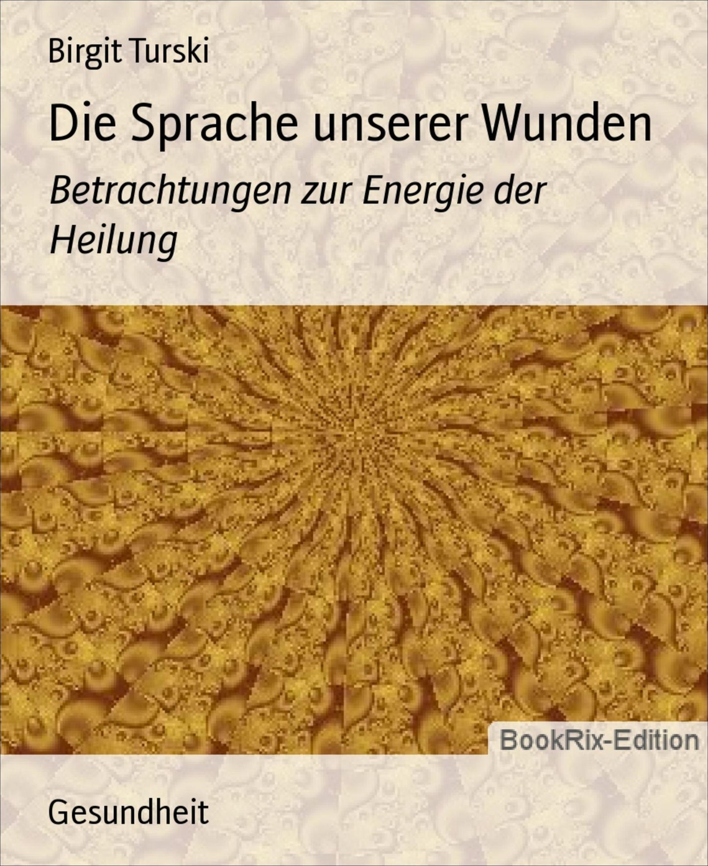 Die Sprache unserer Wunden: Betrachtungen zur Energie der Heilung