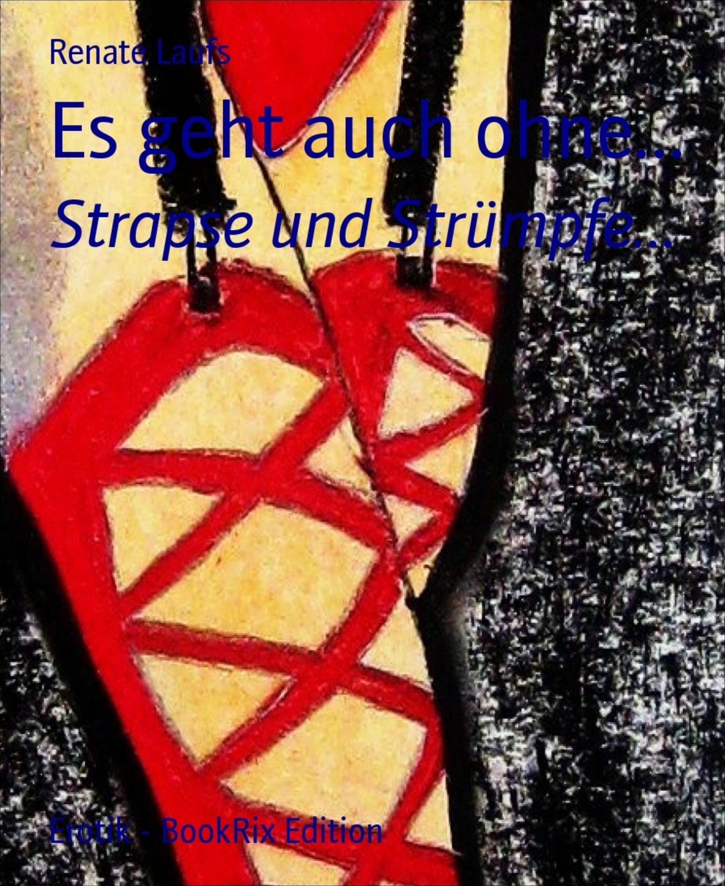 Es geht auch ohne...: Strapse und Strümpfe...