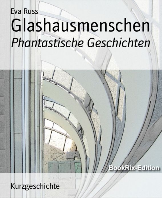 Glashausmenschen: Phantastische Geschichten