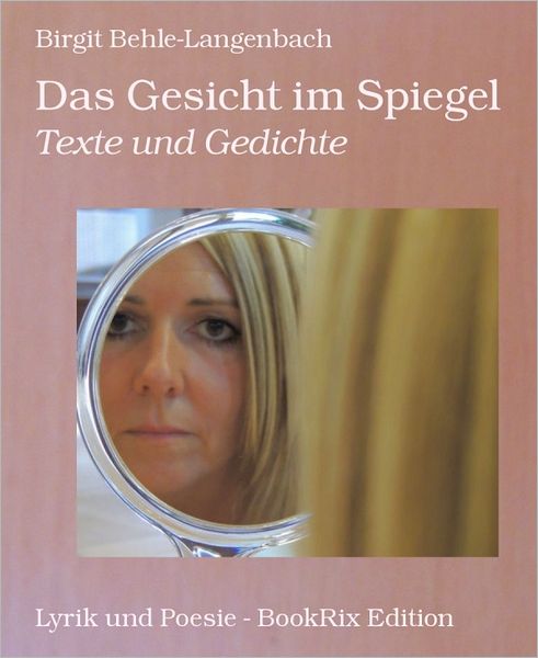 Das Gesicht im Spiegel: Texte und Gedichte