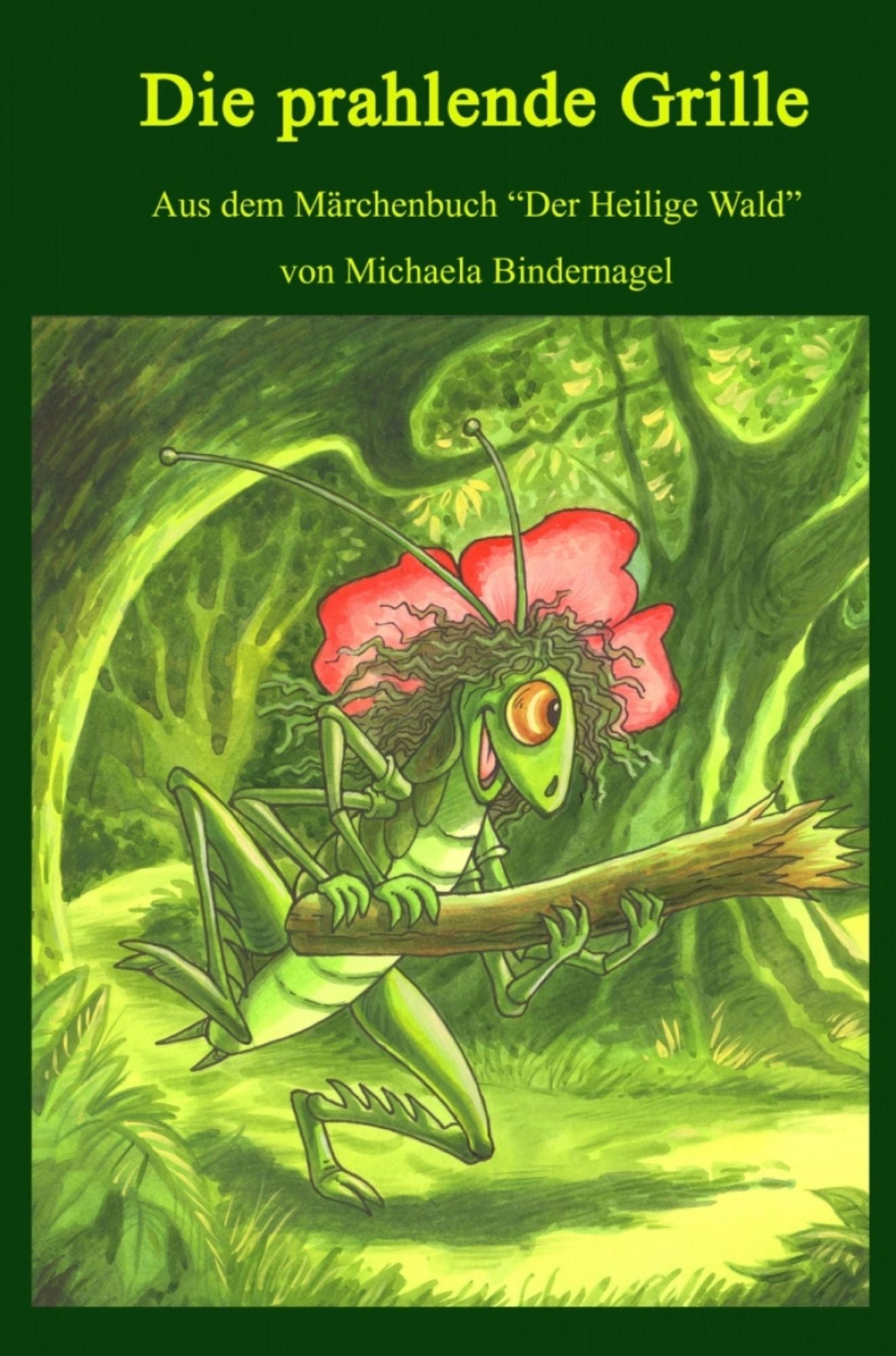Die prahlende Grille: Aus der Märchenbuchreihe "Der Heilige Wald
