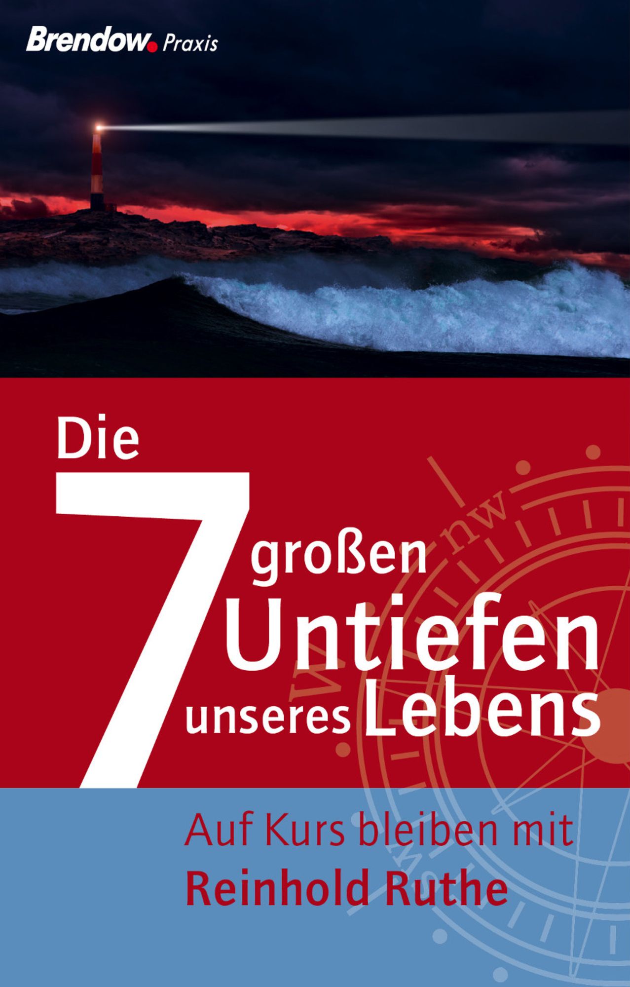 Die sieben großen Untiefen unseres Lebens: Angenommensein, Angst, Depression, Leid, Schuld, Sterben und Tod