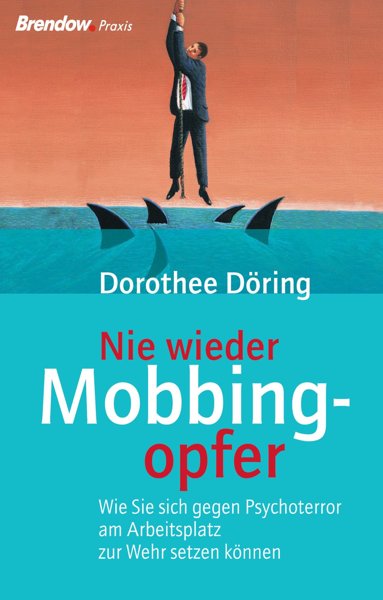 Nie wieder Mobbingopfer!: Wie Sie sich gegen Psychoterror am Arbeitsplatz zur Wehr setzen können