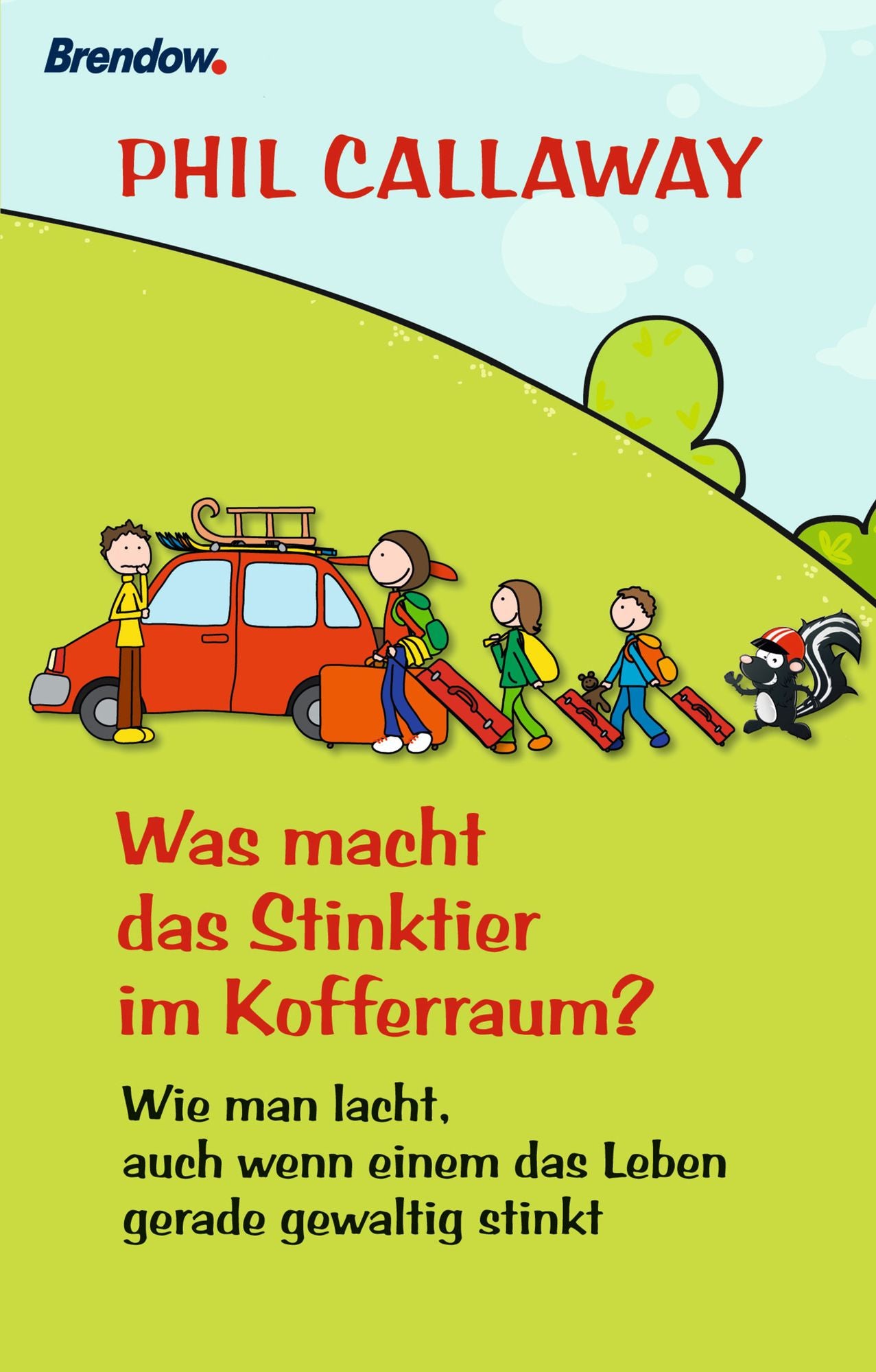 Was macht das Stinktier im Kofferraum?: Wie man lacht, auch wenn einem das Leben gerade gewaltig stinkt