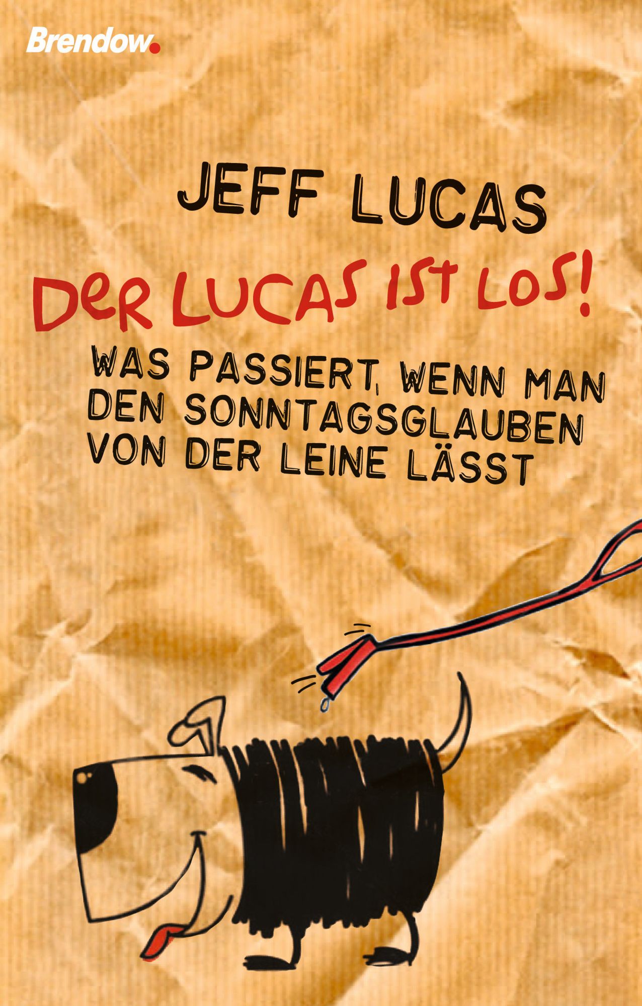 Der Lucas ist los!: Was passiert, wenn man den Sonntagsglauben von der Leine lässt
