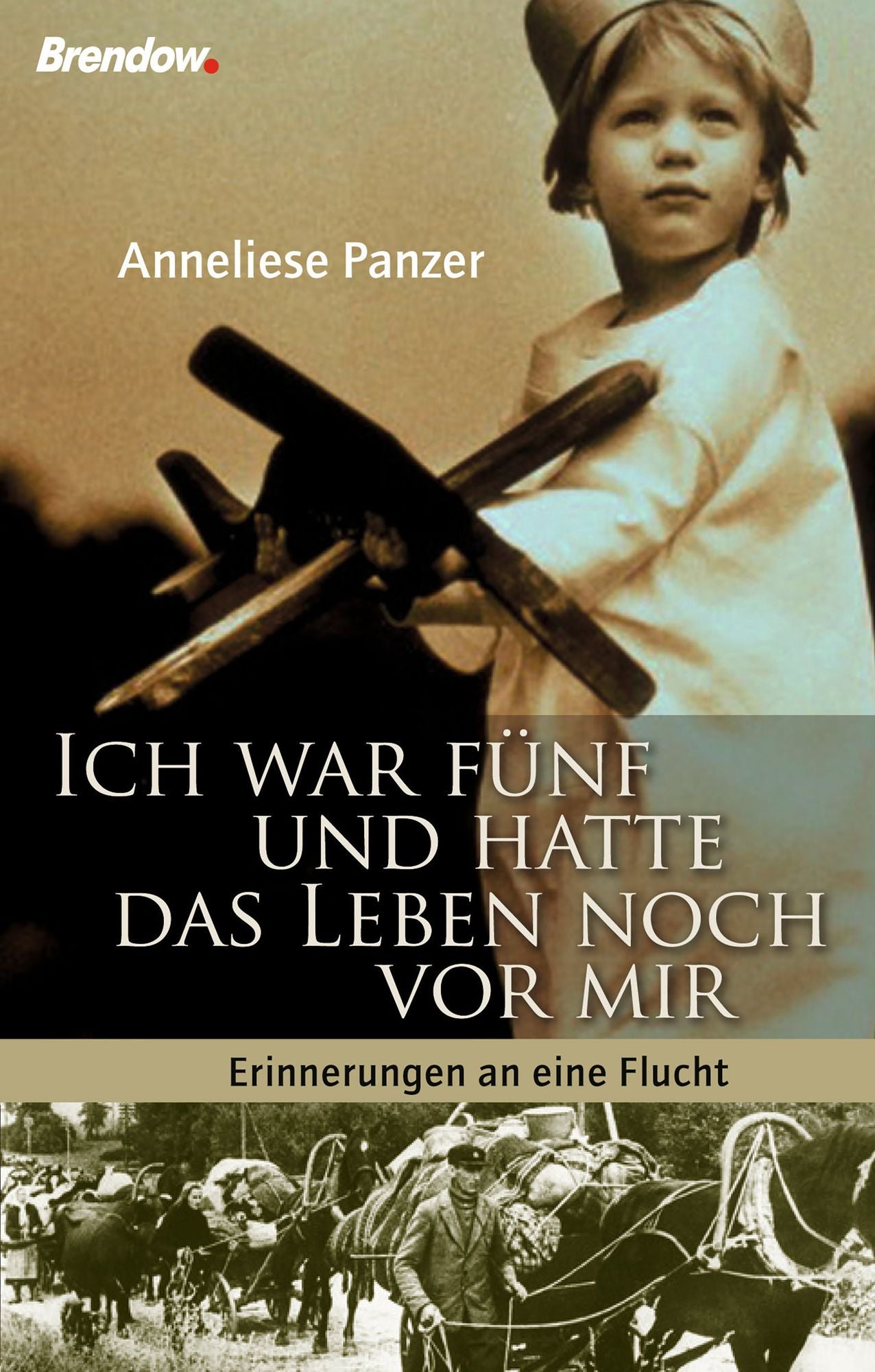Ich war fünf und hatte das Leben noch vor mir: Erinnerungen an eine Flucht