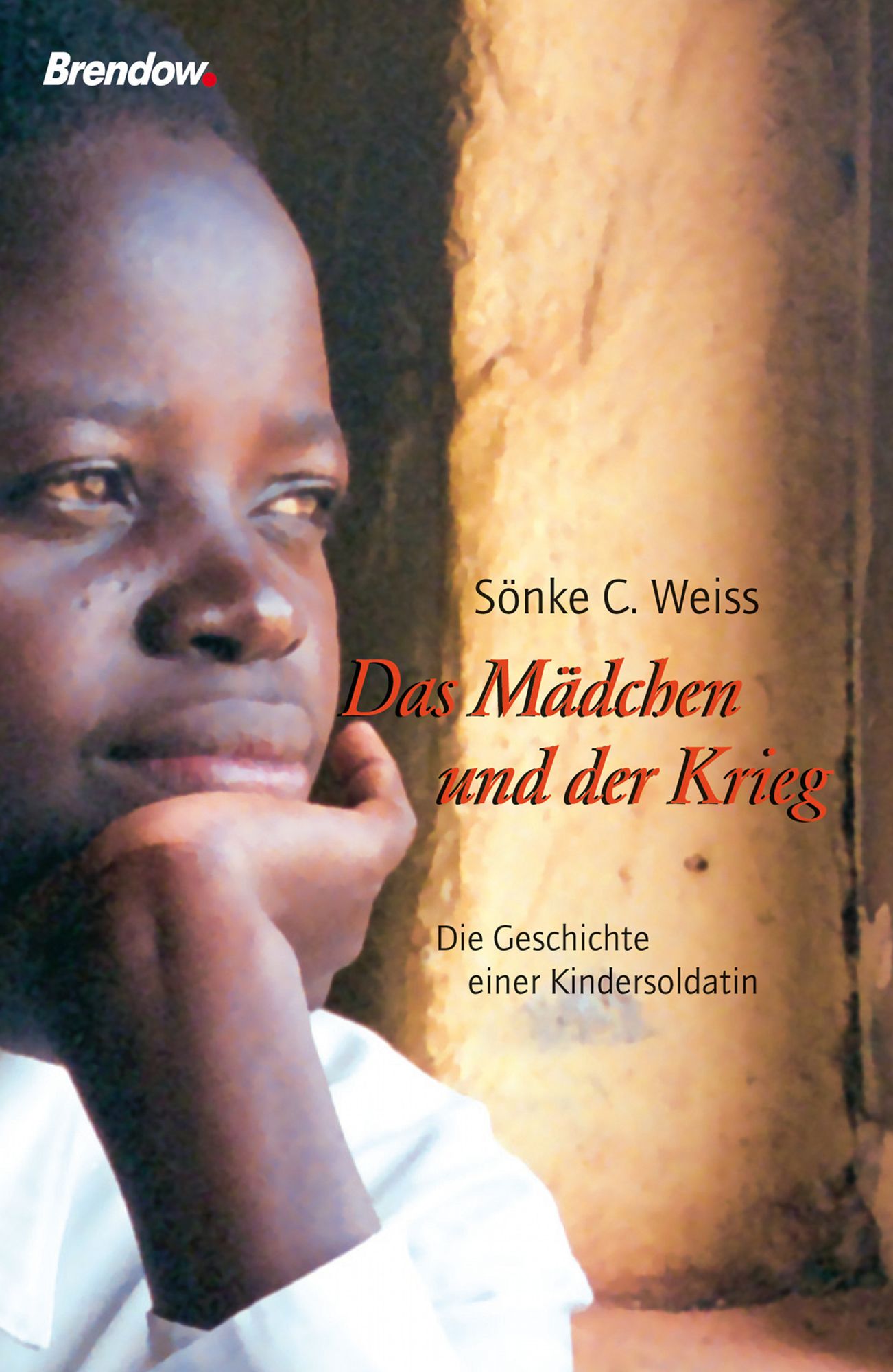 Das Mädchen und der Krieg: Die Geschichte einer Kindersoldatin