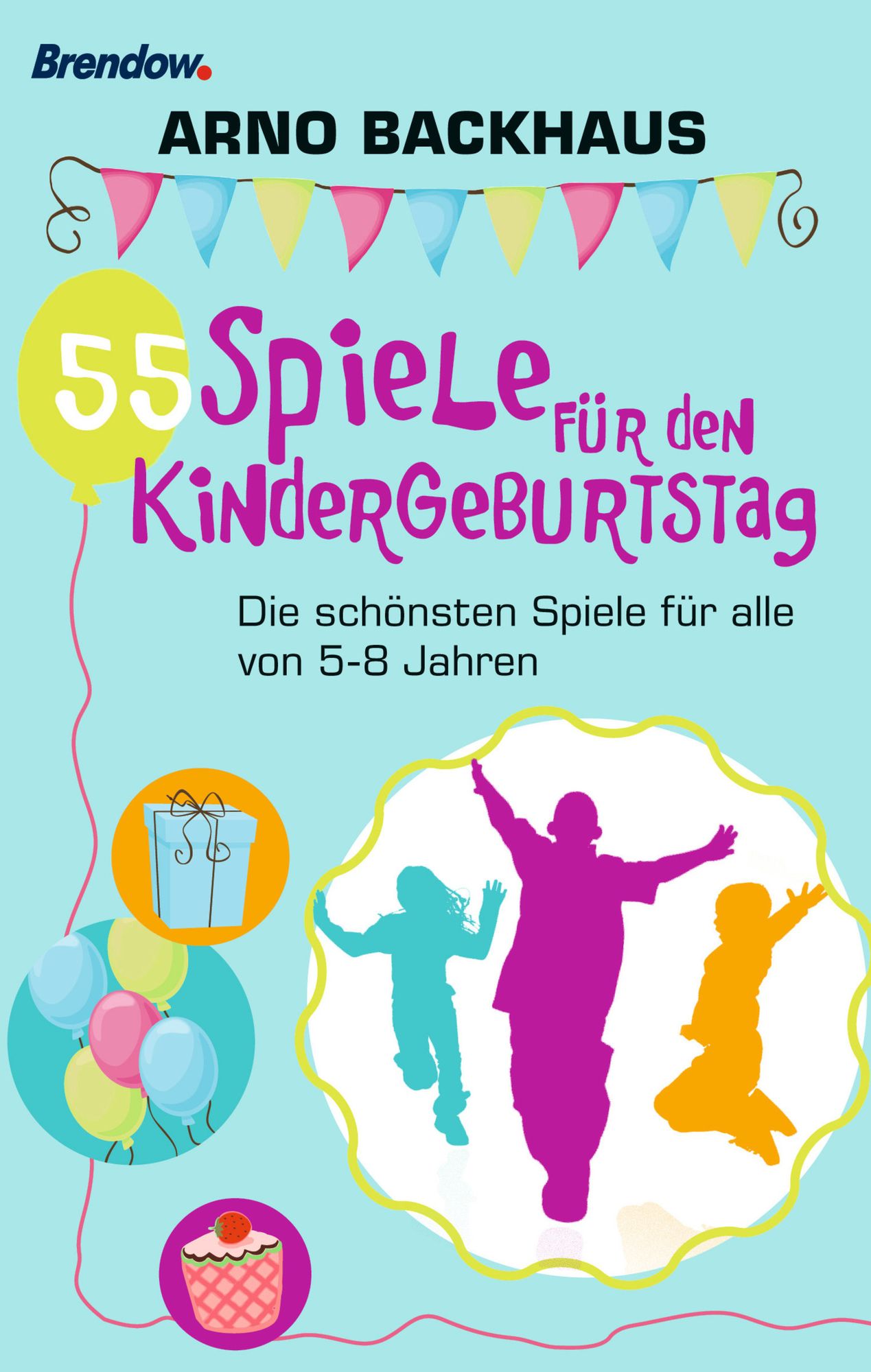 55 Spiele für den Kindergeburtstag: Die schönsten Spiele für alle von 5-8 Jahren