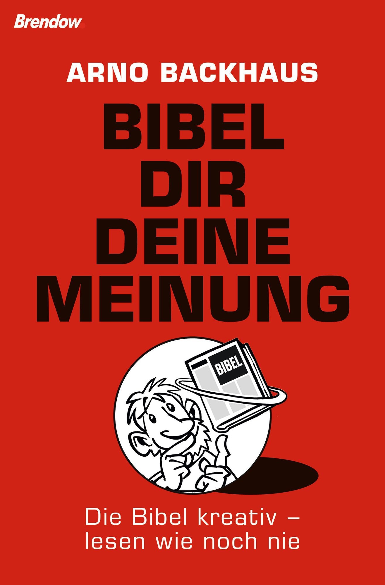 Bibel dir deine Meinung: Die Bibel kreativ - lesen wie noch nie