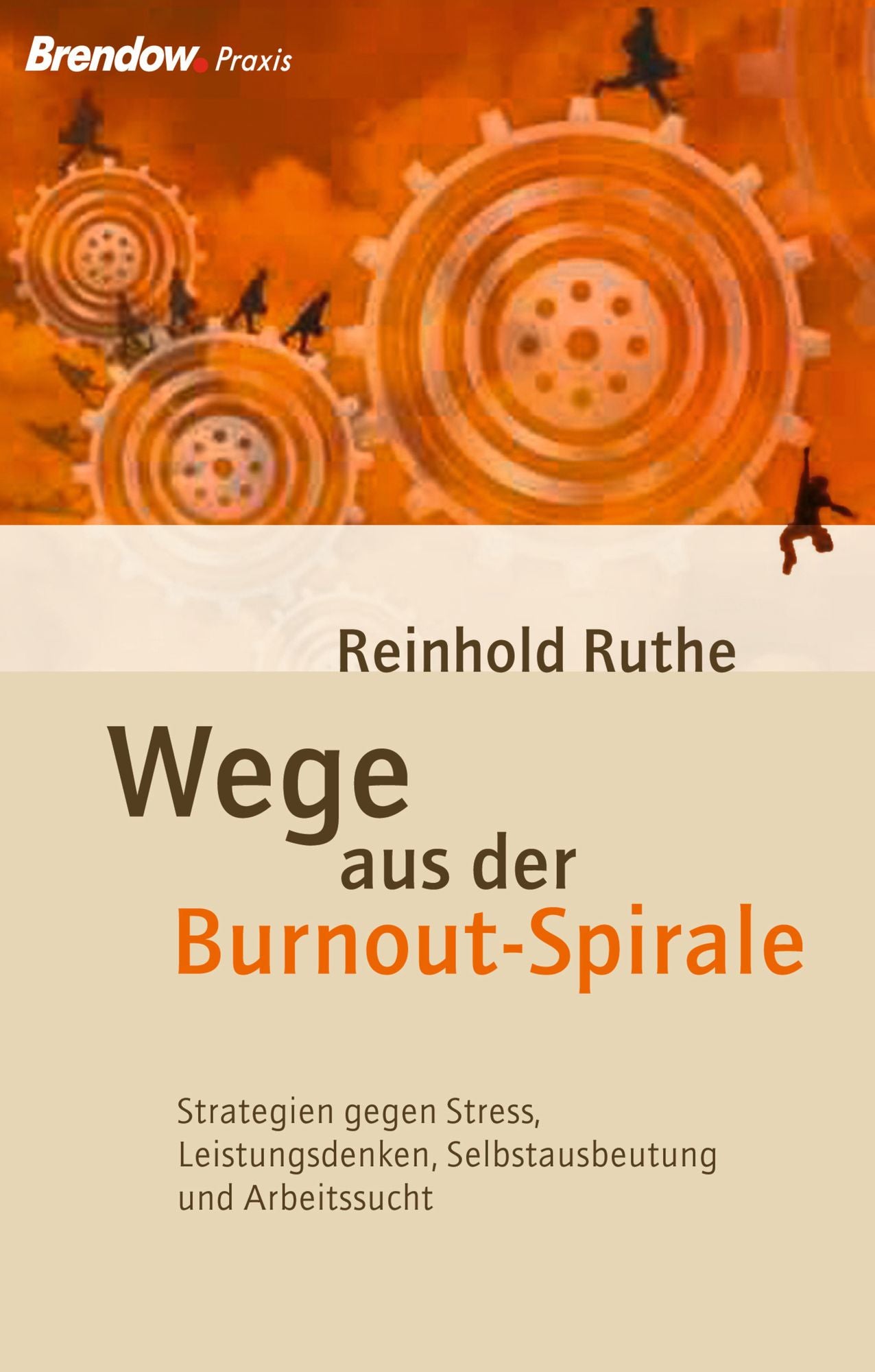 Wege aus der Burnout-Spirale: Strategien gegen Stress, Leistungsdenken, Selbstausbeutung und Arbeitssucht