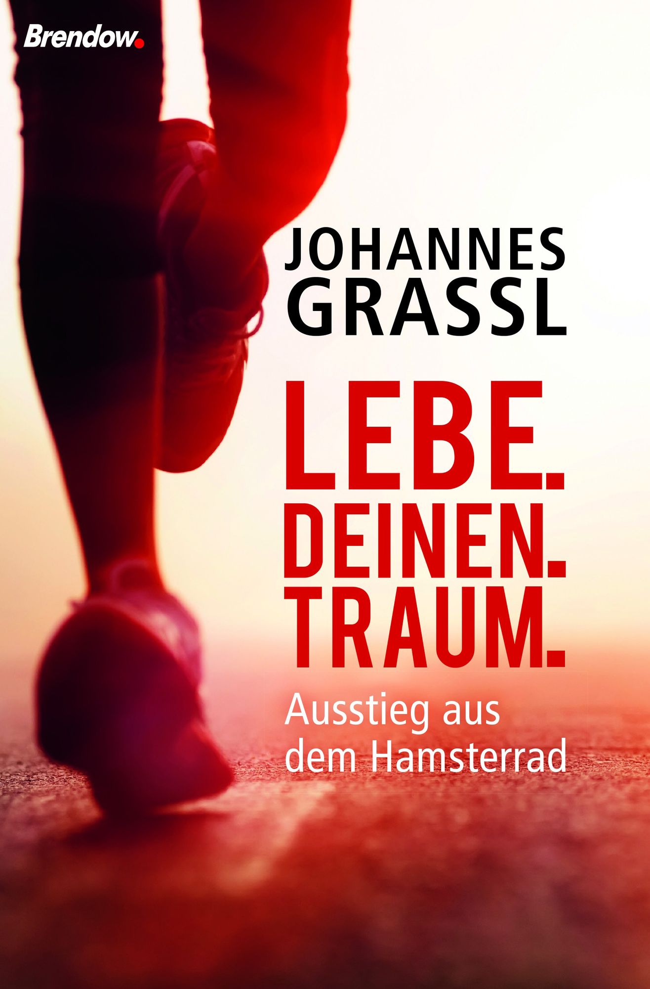 Lebe. Deinen. Traum.: Ausstieg aus dem Hamsterrad