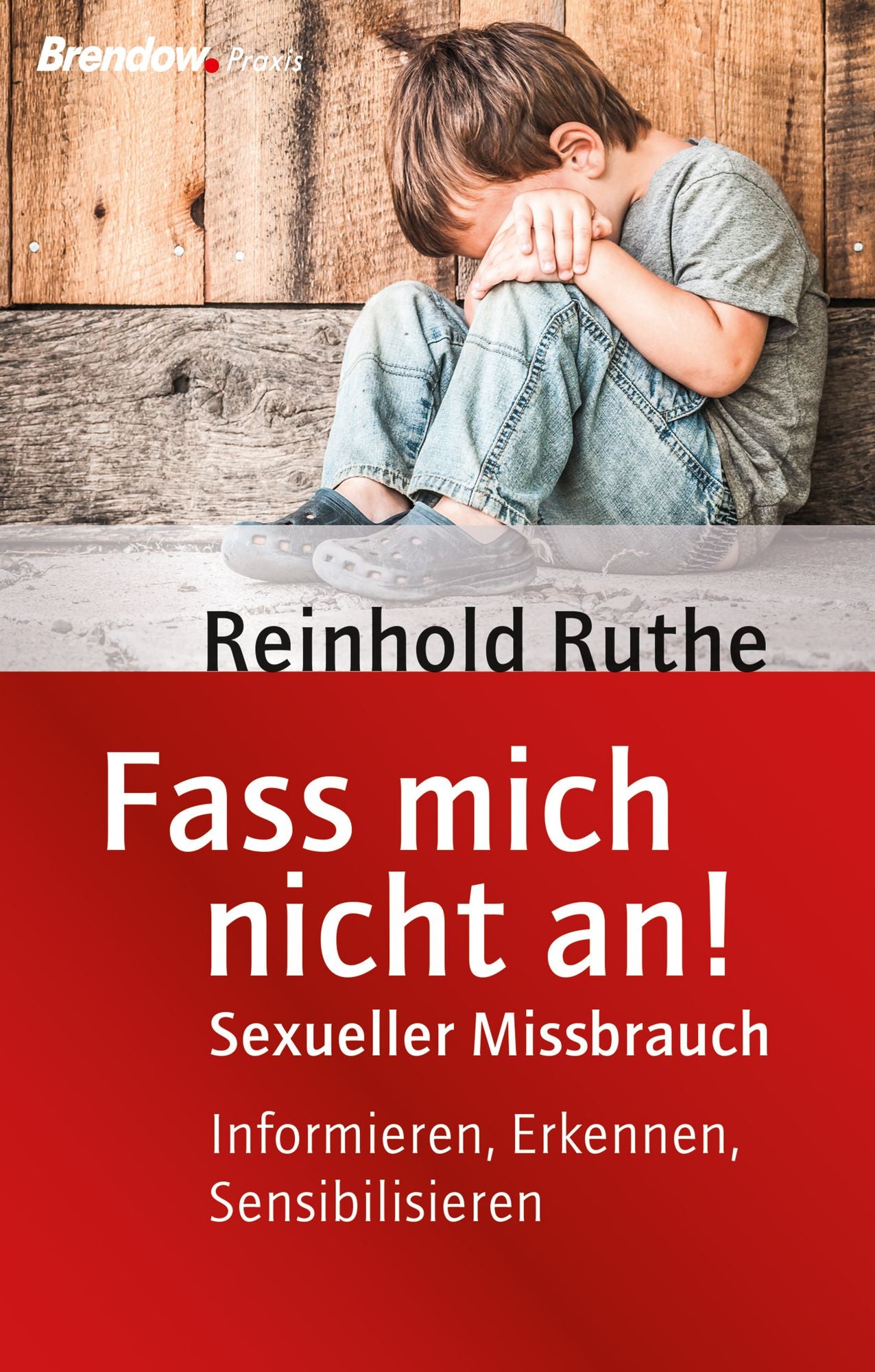 Fass mich nicht an!: Sexueller Missbrauch. Informieren, erkennen, sensibilisieren