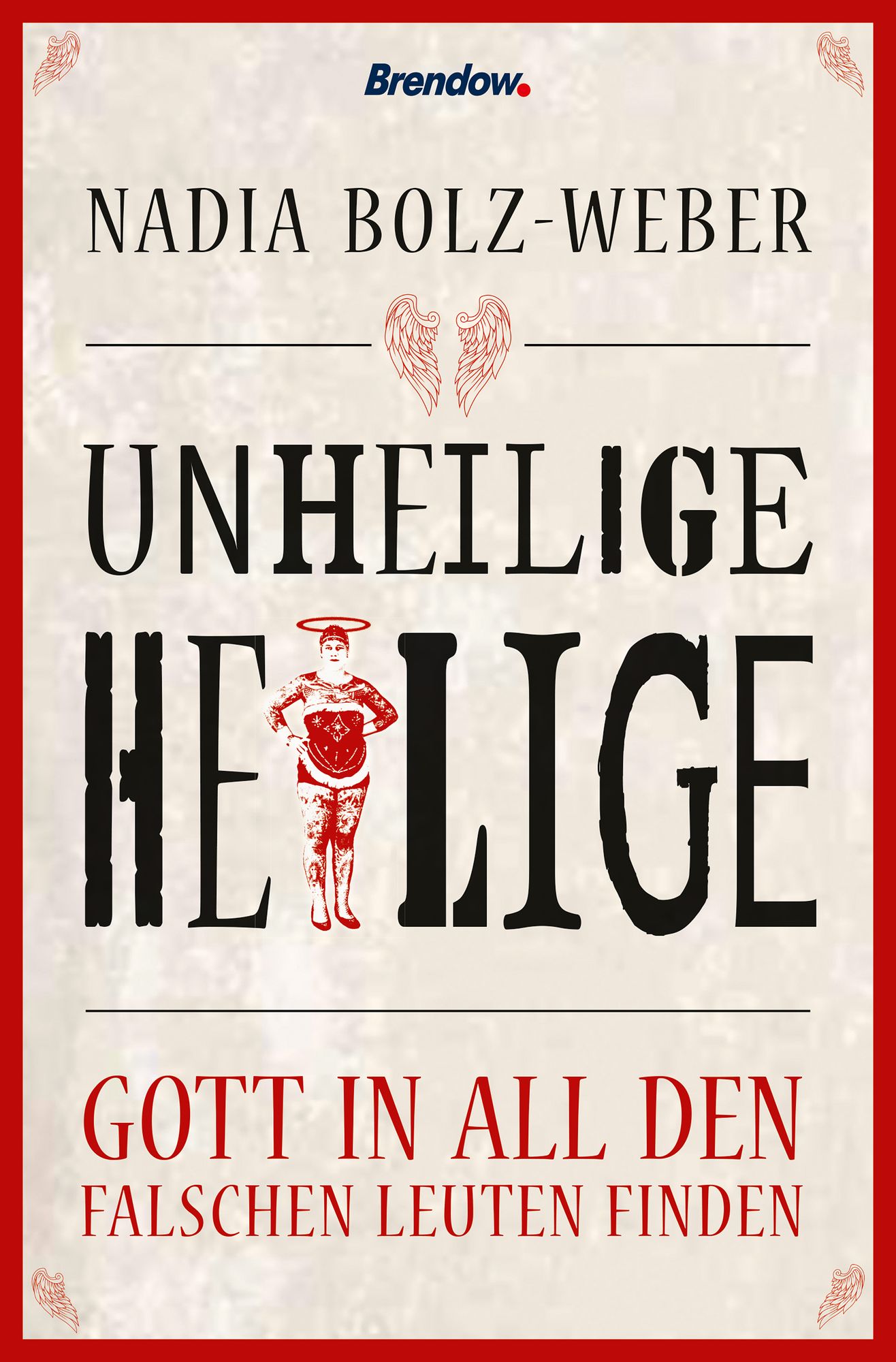 Unheilige Heilige: Gott in all den falschen Leuten finden
