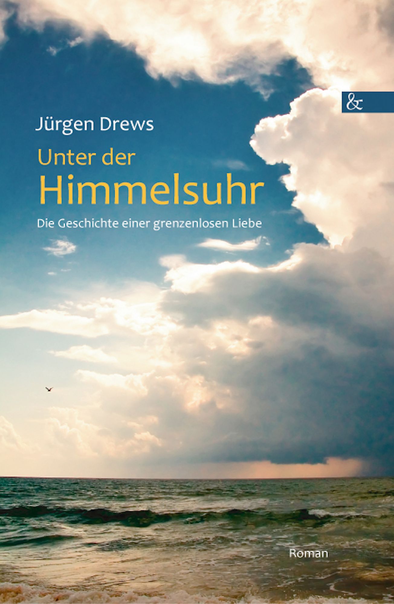 Unter der Himmelsuhr: Die Geschichte einer grenzenlosen Liebe. Roman