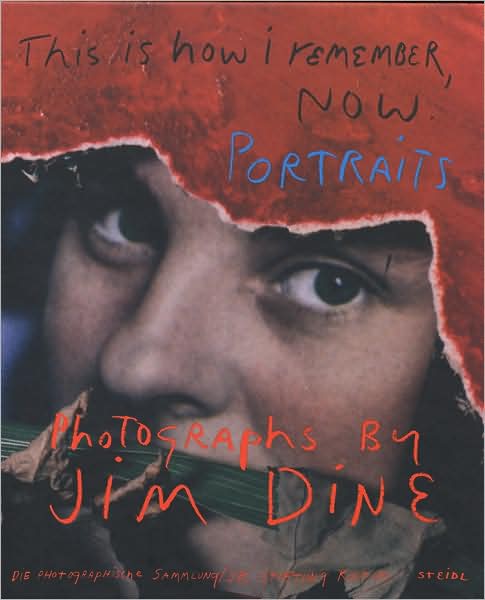This is How I Remember, Now: PORTRAITS BY JIM DINE