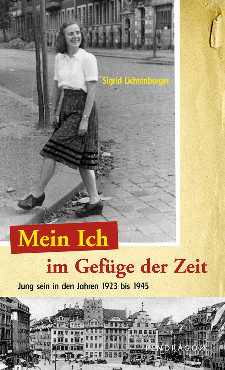 Mein Ich im Gefüge der Zeit: Jung sein in den Jahren 1923 bis 1945 - Erinnerungen
