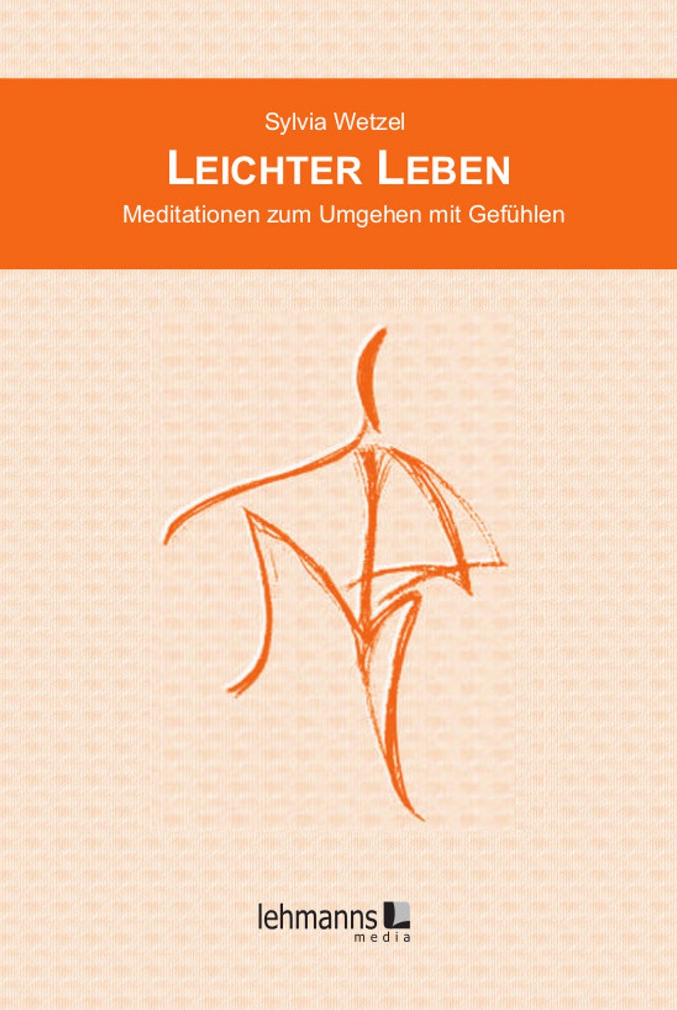Leichter Leben: Meditationen zum Umgehen mit Gefühlen