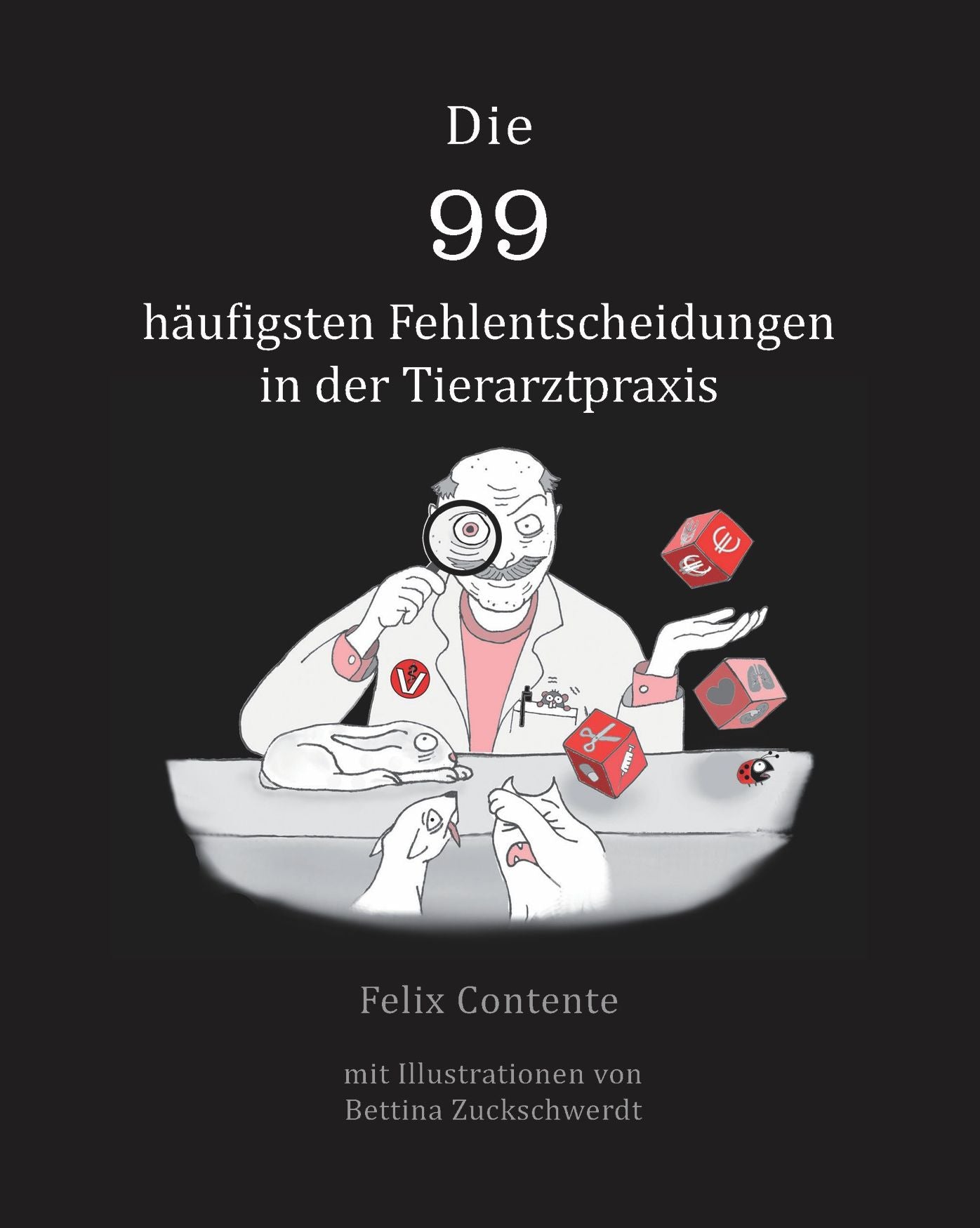 Die 99 häufigsten Fehlentscheidungen in der Tierarztpraxis: Mit Illustrationen von Bettina Zuckschwerdt