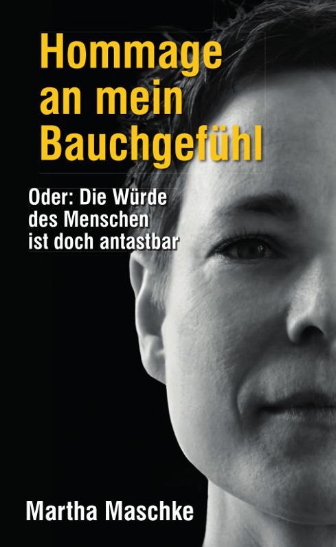 Hommage an mein Bauchgefühl: Oder: Die Würde des Menschen ist doch antastbar