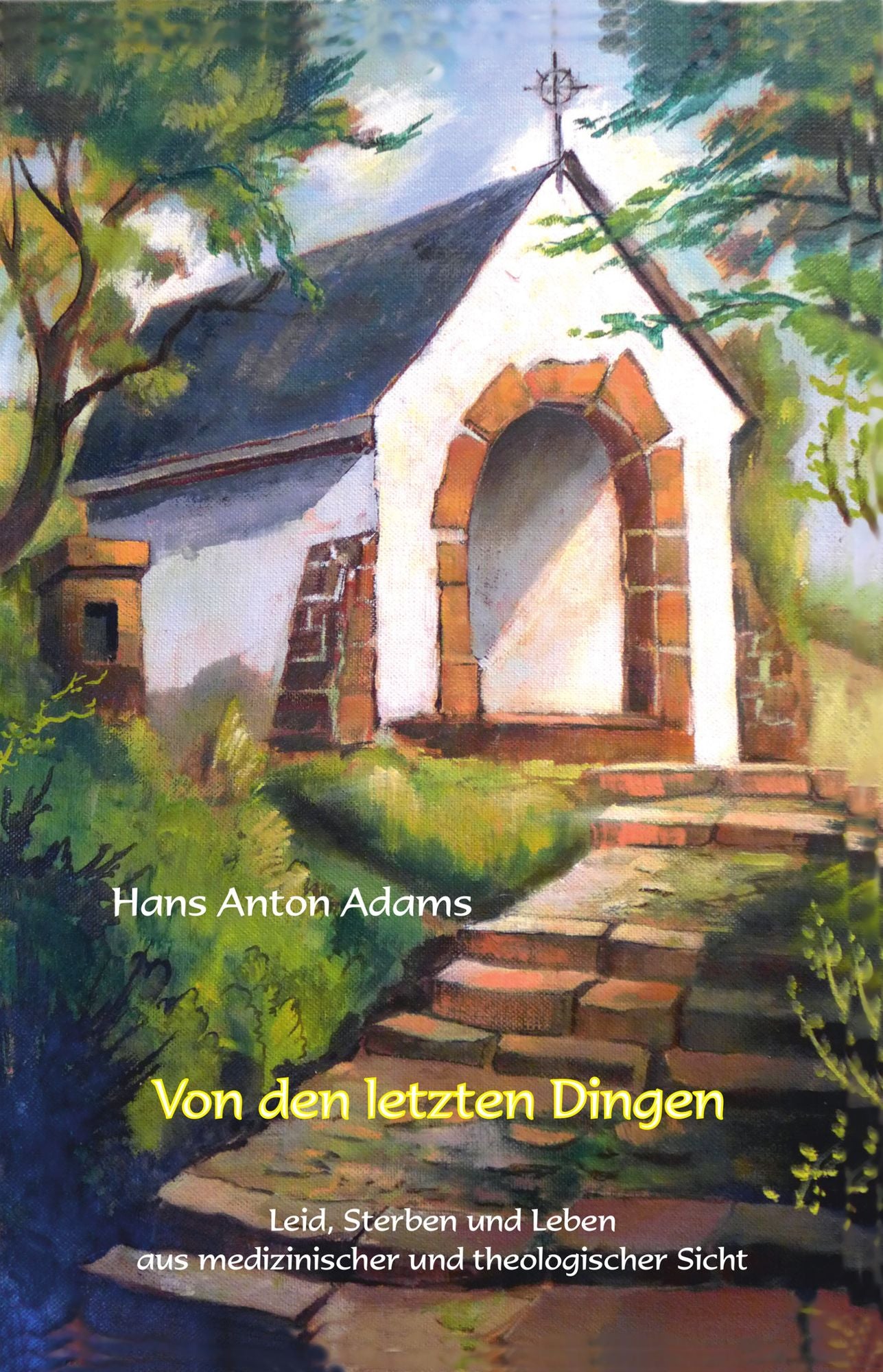 Von den letzten Dingen: Leid, Sterben und Leben aus medizinischer und theologischer Sicht