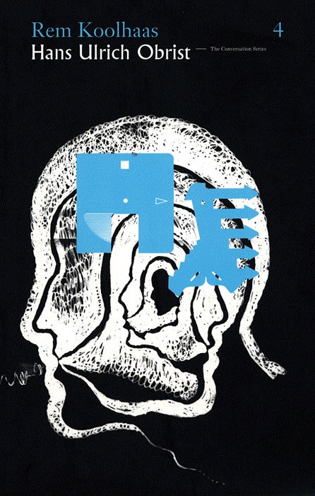 Rem Koolhaas & Hans-Ulrich Obrist: The Conversation Series, Volume 4