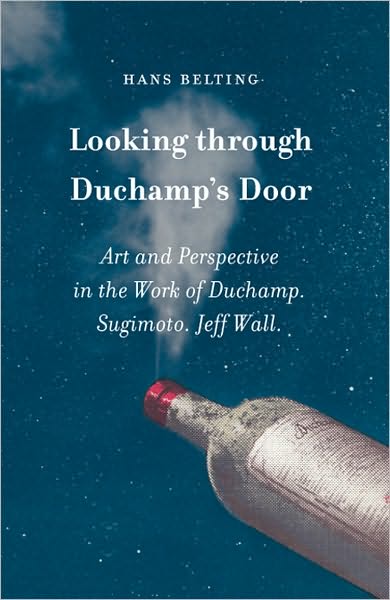 Looking through Duchamp's Door: Art and Perspective in the Work of Duchamp, Sugimoto, Jeff Wall