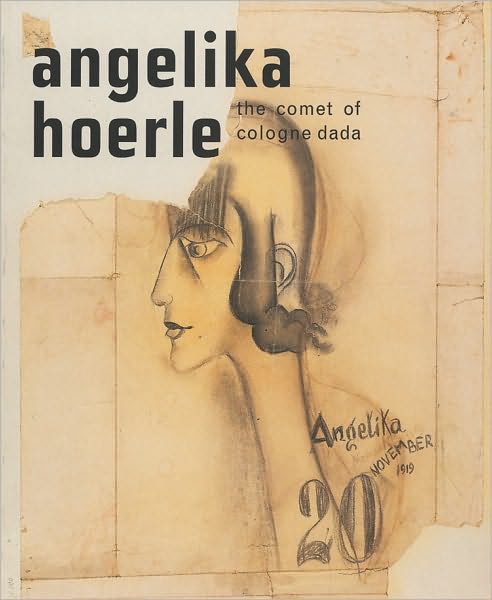 Angelika Hoerle: The Comet of Cologne Dada