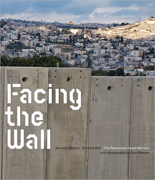 Facing the Wall: The Israeli Palestinian Wall